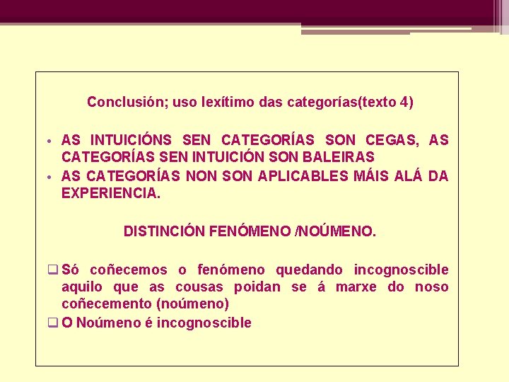 Conclusión; uso lexítimo das categorías(texto 4) • AS INTUICIÓNS SEN CATEGORÍAS SON CEGAS, AS