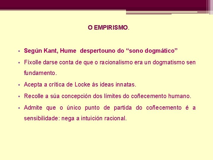 O EMPIRISMO. • Según Kant, Hume despertouno do “sono dogmático” • Fíxolle darse conta