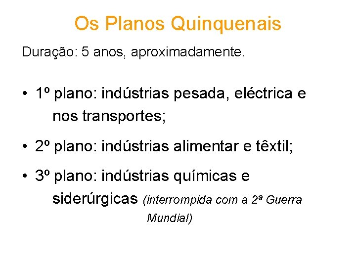 Os Planos Quinquenais Duração: 5 anos, aproximadamente. • 1º plano: indústrias pesada, eléctrica e