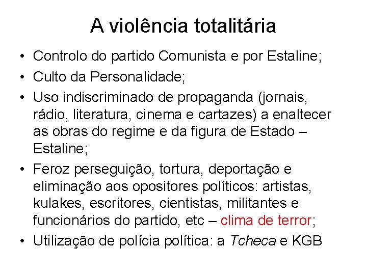 A violência totalitária • Controlo do partido Comunista e por Estaline; • Culto da