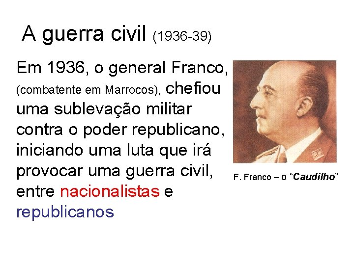 A guerra civil (1936 -39) Em 1936, o general Franco, (combatente em Marrocos), chefiou