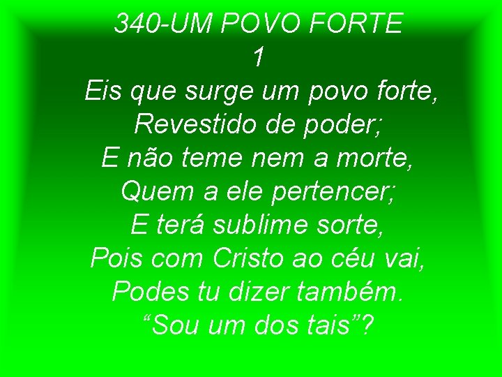 340 -UM POVO FORTE 1 Eis que surge um povo forte, Revestido de poder;