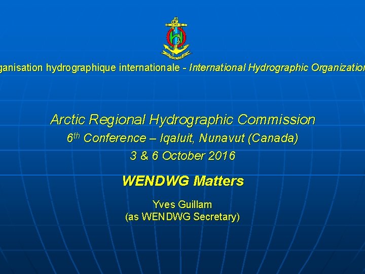 ganisation hydrographique internationale - International Hydrographic Organization Arctic Regional Hydrographic Commission 6 th Conference