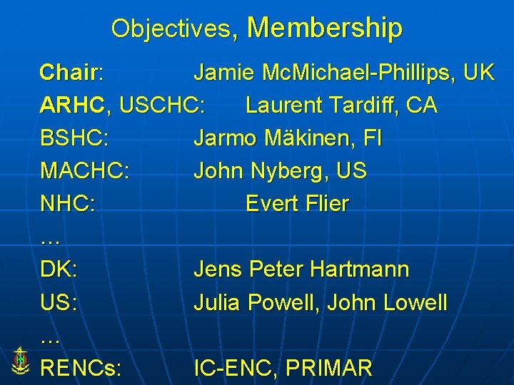 Objectives, Membership Chair: Jamie Mc. Michael-Phillips, UK ARHC, USCHC: Laurent Tardiff, CA BSHC: Jarmo
