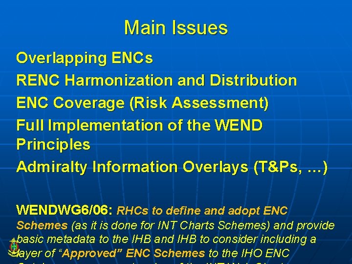 Main Issues Overlapping ENCs RENC Harmonization and Distribution ENC Coverage (Risk Assessment) Full Implementation
