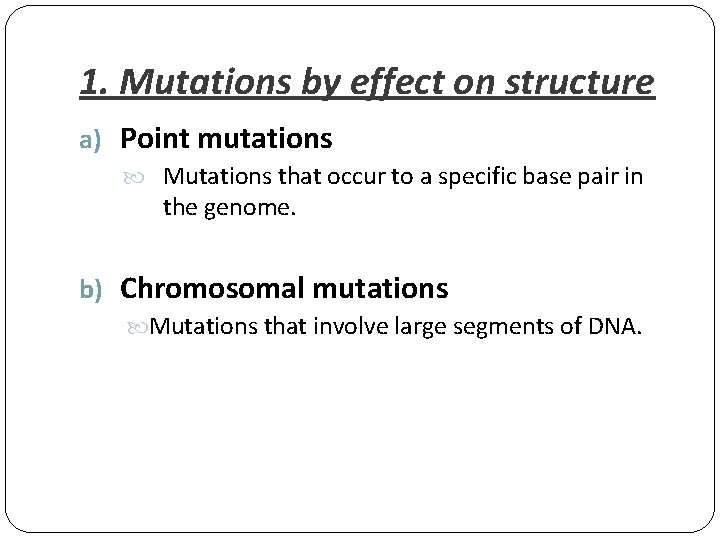 1. Mutations by effect on structure a) Point mutations Mutations that occur to a