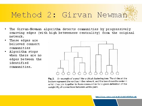 Method 2: Girvan Newman • The Girvan–Newman algorithm detects communities by progressively removing edges