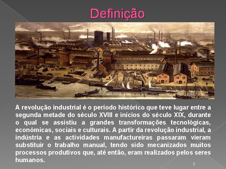 Definição A revolução industrial é o período histórico que teve lugar entre a segunda