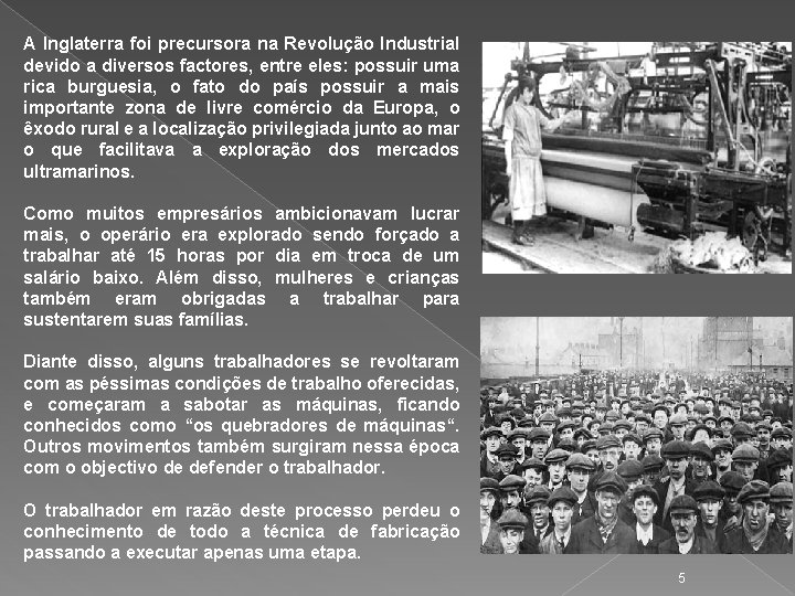 A Inglaterra foi precursora na Revolução Industrial devido a diversos factores, entre eles: possuir