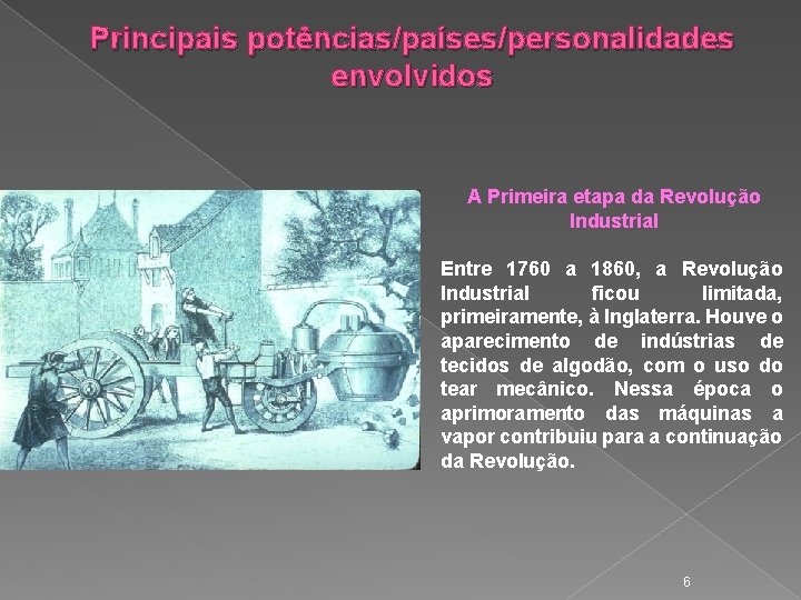 Principais potências/países/personalidades envolvidos A Primeira etapa da Revolução Industrial Entre 1760 a 1860, a