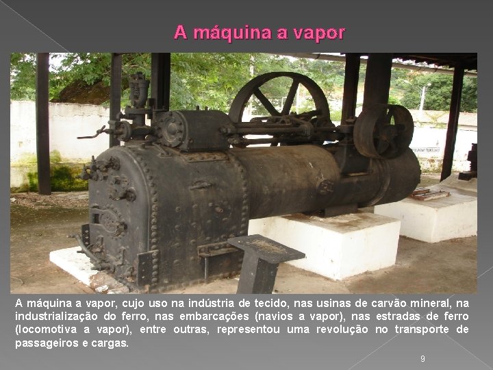 A máquina a vapor, cujo uso na indústria de tecido, nas usinas de carvão