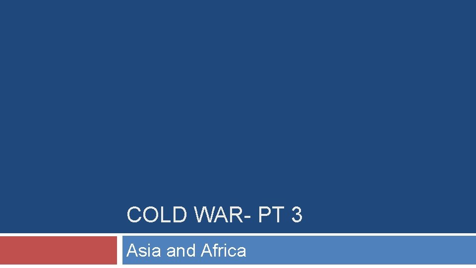 COLD WAR- PT 3 Asia and Africa 