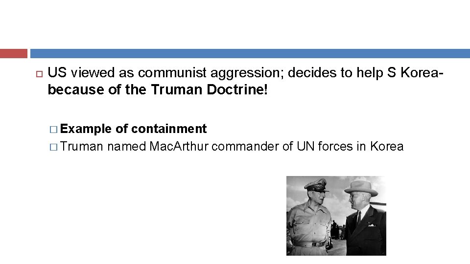  US viewed as communist aggression; decides to help S Koreabecause of the Truman