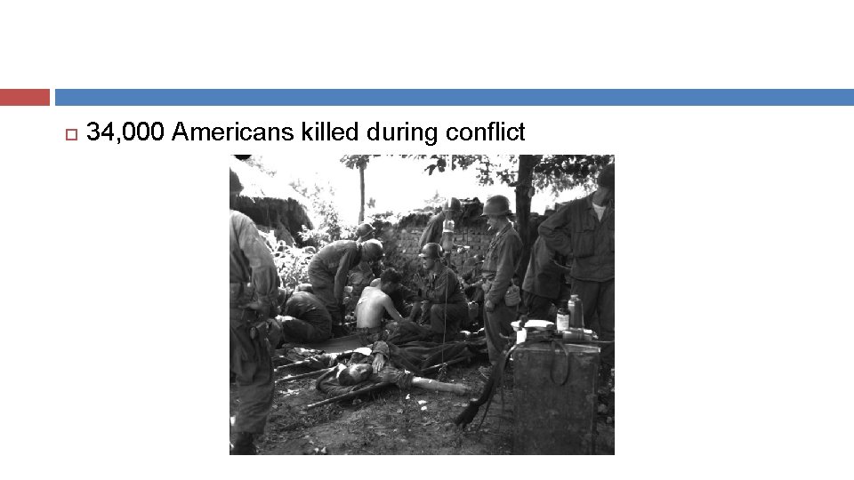  34, 000 Americans killed during conflict 