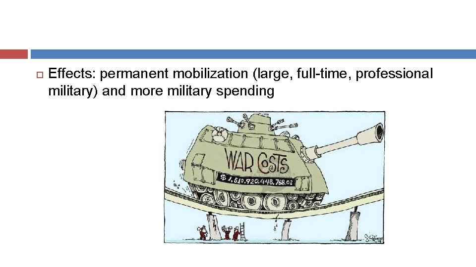  Effects: permanent mobilization (large, full-time, professional military) and more military spending 