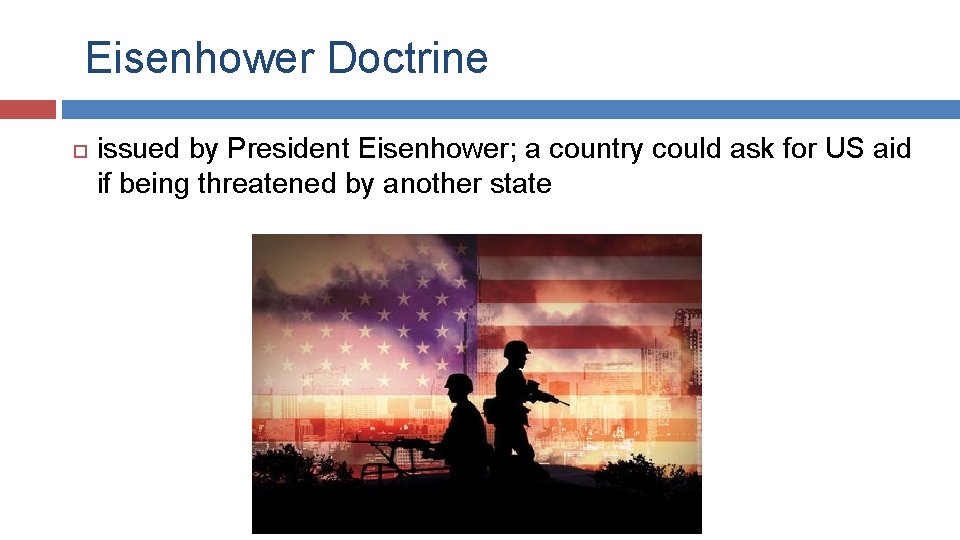 Eisenhower Doctrine issued by President Eisenhower; a country could ask for US aid if