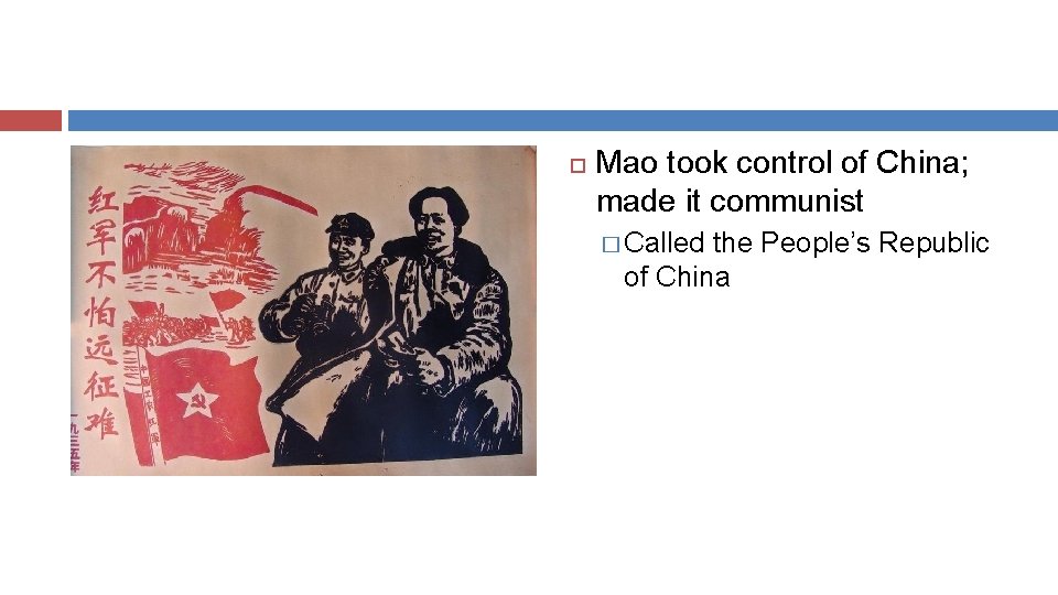  Mao took control of China; made it communist � Called the People’s Republic