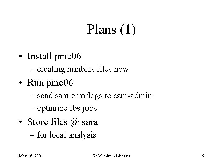 Plans (1) • Install pmc 06 – creating minbias files now • Run pmc