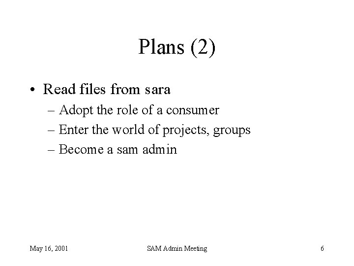 Plans (2) • Read files from sara – Adopt the role of a consumer