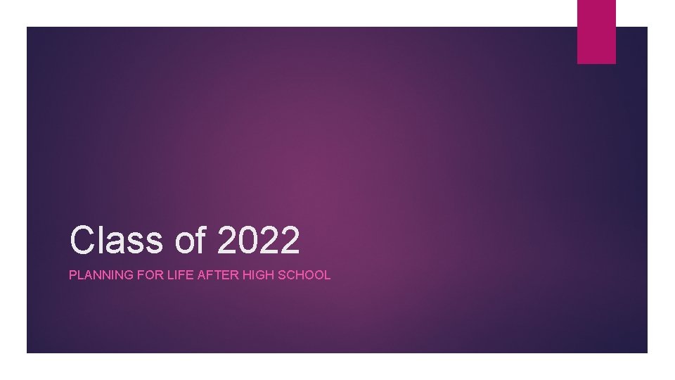 Class of 2022 PLANNING FOR LIFE AFTER HIGH SCHOOL 