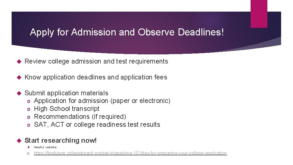 Apply for Admission and Observe Deadlines! Review college admission and test requirements Know application