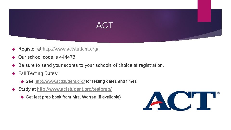 ACT Register at http: //www. actstudent. org/ Our school code is 444475 Be sure