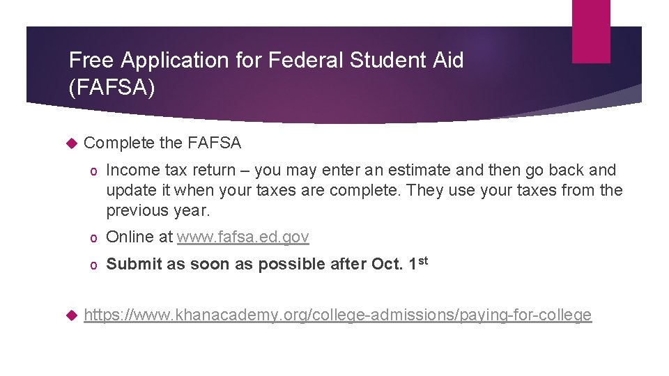 Free Application for Federal Student Aid (FAFSA) Complete the FAFSA o Income tax return