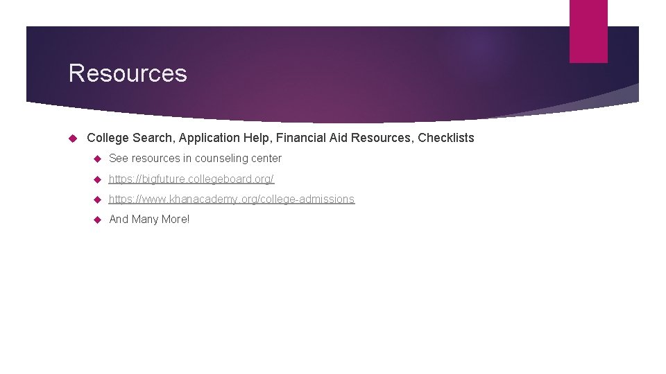 Resources College Search, Application Help, Financial Aid Resources, Checklists See resources in counseling center