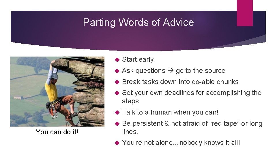 Parting Words of Advice Start early Ask questions go to the source Break tasks