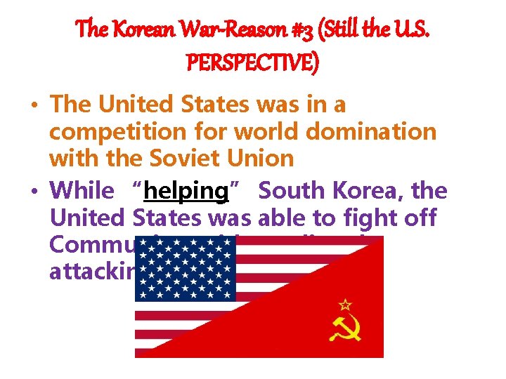 The Korean War-Reason #3 (Still the U. S. PERSPECTIVE) • The United States was