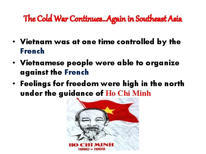 The Cold War Continues…Again in Southeast Asia • Vietnam was at one time controlled