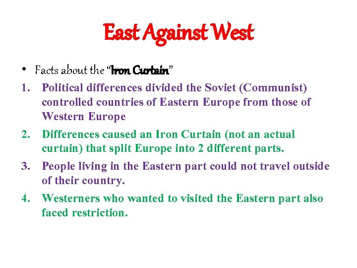 East Against West • Facts about the “Iron Curtain” 1. Political differences divided the
