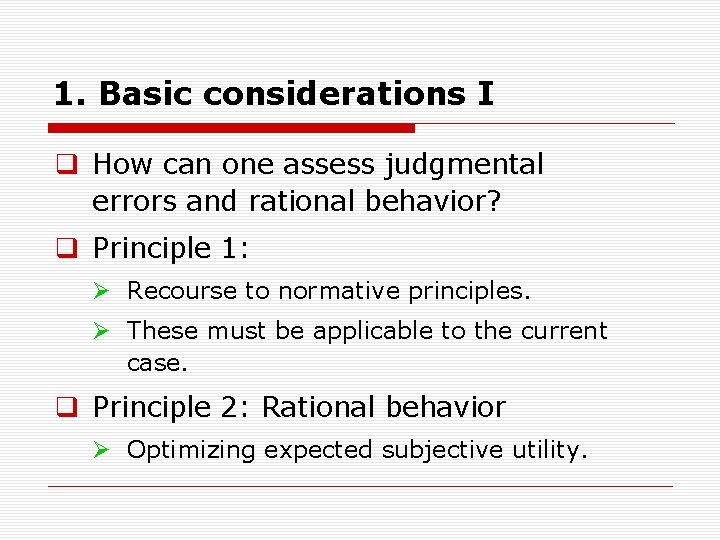 1. Basic considerations I q How can one assess judgmental errors and rational behavior?