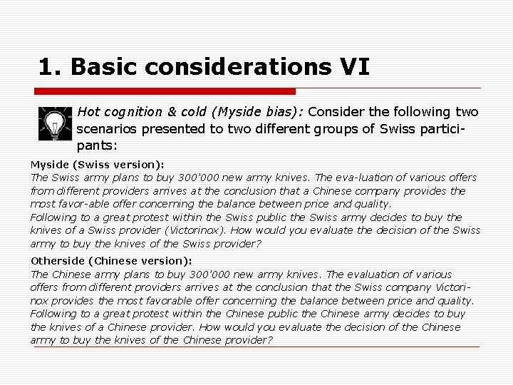 1. Basic considerations VI Hot cognition & cold (Myside bias): Consider the following two