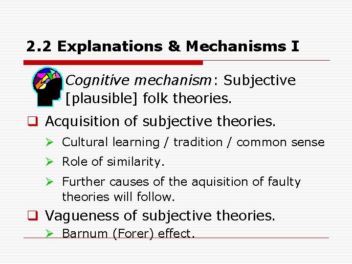 2. 2 Explanations & Mechanisms I Cognitive mechanism: Subjective [plausible] folk theories. q Acquisition