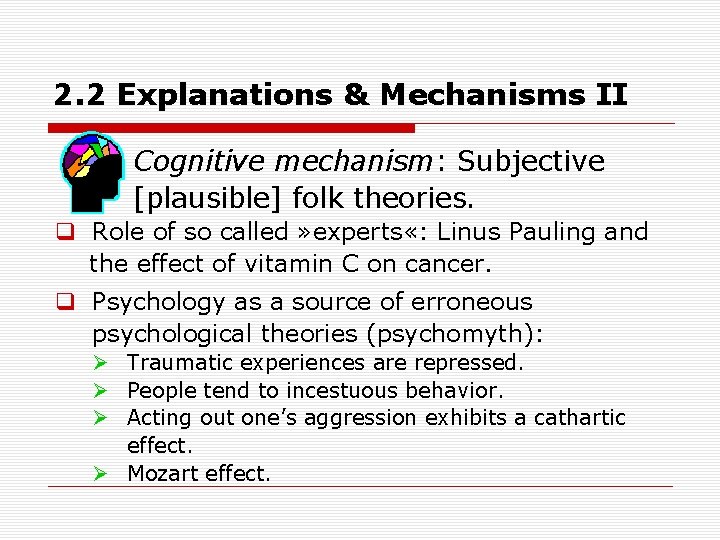 2. 2 Explanations & Mechanisms II Cognitive mechanism: Subjective [plausible] folk theories. q Role