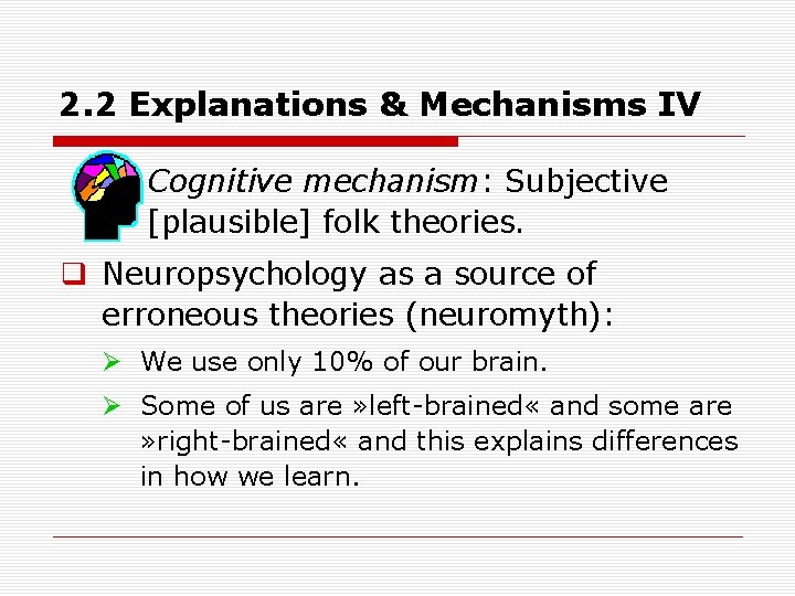 2. 2 Explanations & Mechanisms IV Cognitive mechanism: Subjective [plausible] folk theories. q Neuropsychology