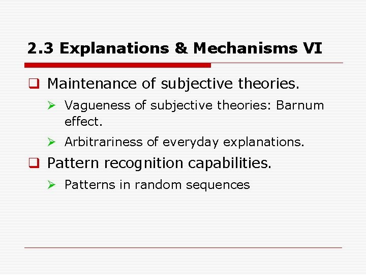 2. 3 Explanations & Mechanisms VI q Maintenance of subjective theories. Ø Vagueness of