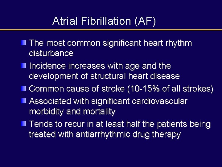 Atrial Fibrillation (AF) The most common significant heart rhythm disturbance Incidence increases with age