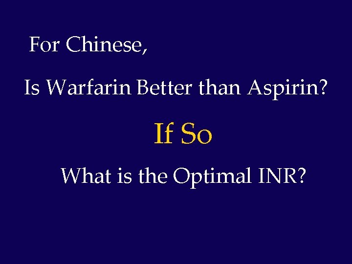 For Chinese, Is Warfarin Better than Aspirin? If So What is the Optimal INR?
