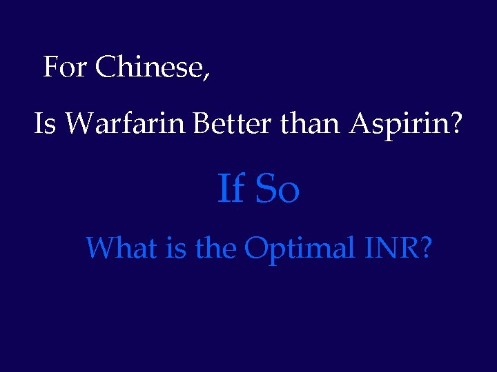 For Chinese, Is Warfarin Better than Aspirin? If So What is the Optimal INR?