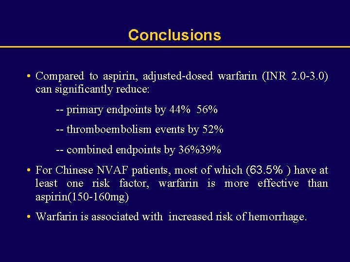 Conclusions • Compared to aspirin, adjusted-dosed warfarin (INR 2. 0 -3. 0) can significantly