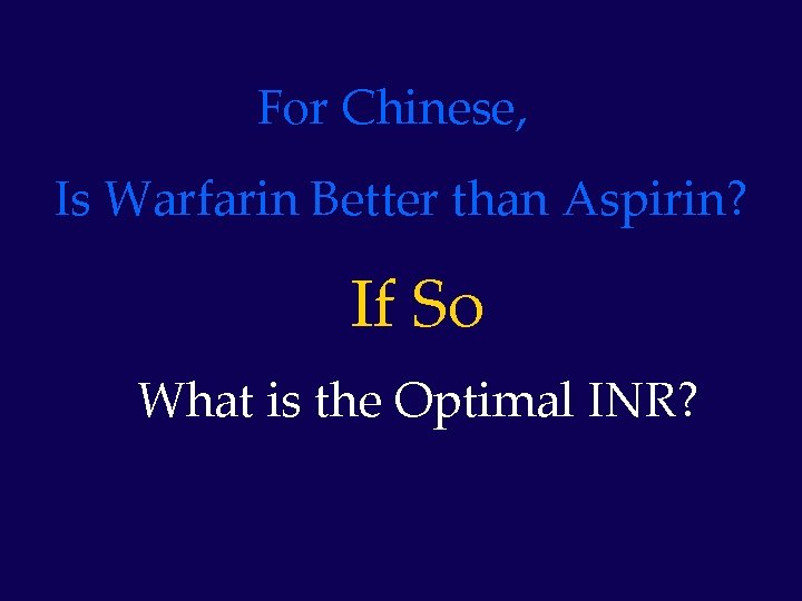 For Chinese, Is Warfarin Better than Aspirin? If So What is the Optimal INR?