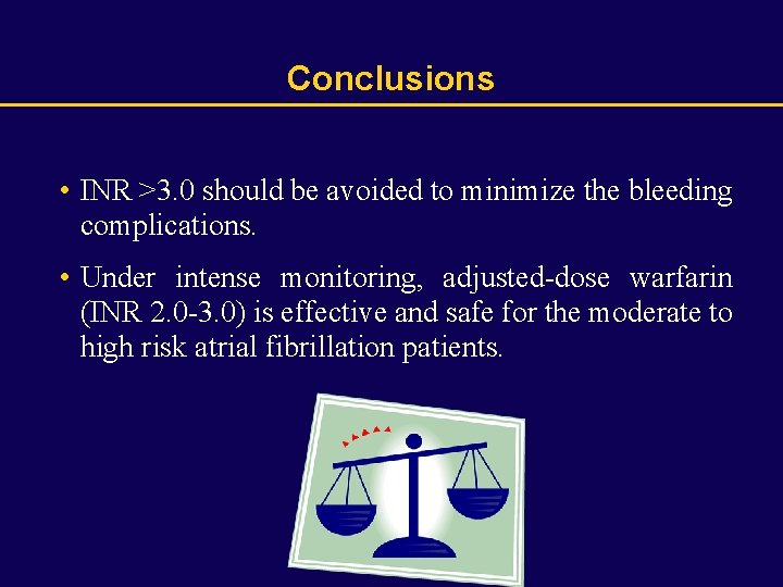 Conclusions • INR >3. 0 should be avoided to minimize the bleeding complications. •