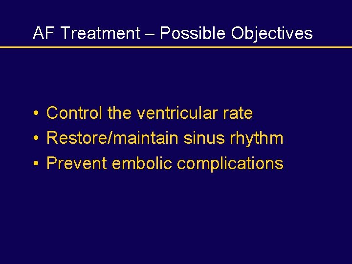 AF Treatment – Possible Objectives • Control the ventricular rate • Restore/maintain sinus rhythm