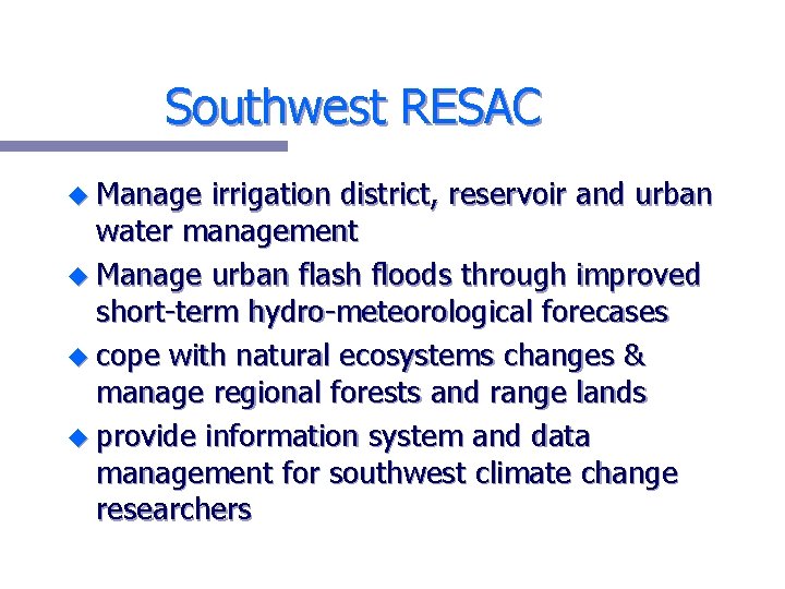 Southwest RESAC u Manage irrigation district, reservoir and urban water management u Manage urban