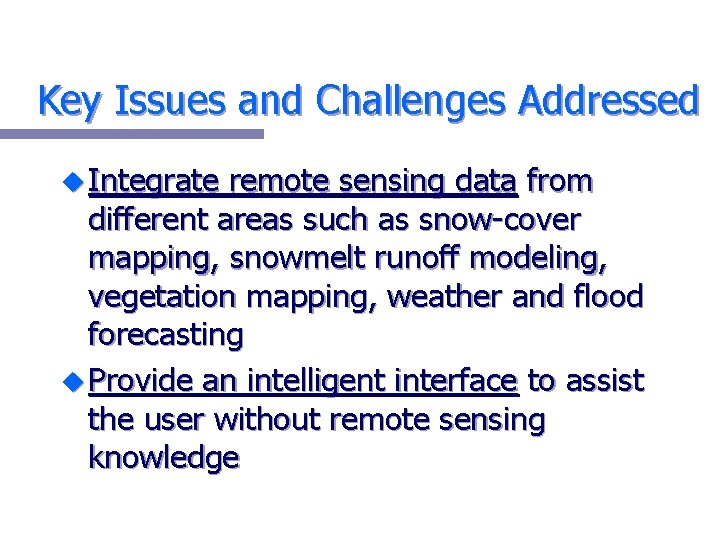 Key Issues and Challenges Addressed u Integrate remote sensing data from different areas such
