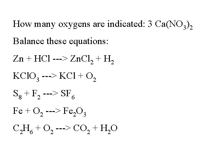 How many oxygens are indicated: 3 Ca(NO 3)2 Balance these equations: Zn + HCl