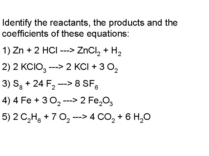 Identify the reactants, the products and the coefficients of these equations: 1) Zn +