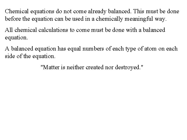 Chemical equations do not come already balanced. This must be done before the equation